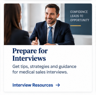 Prepare for interviews. Get tips, strategies and guidance for medical sales interviews.